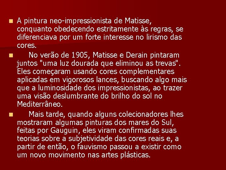 A pintura neo-impressionista de Matisse, conquanto obedecendo estritamente às regras, se diferenciava por um