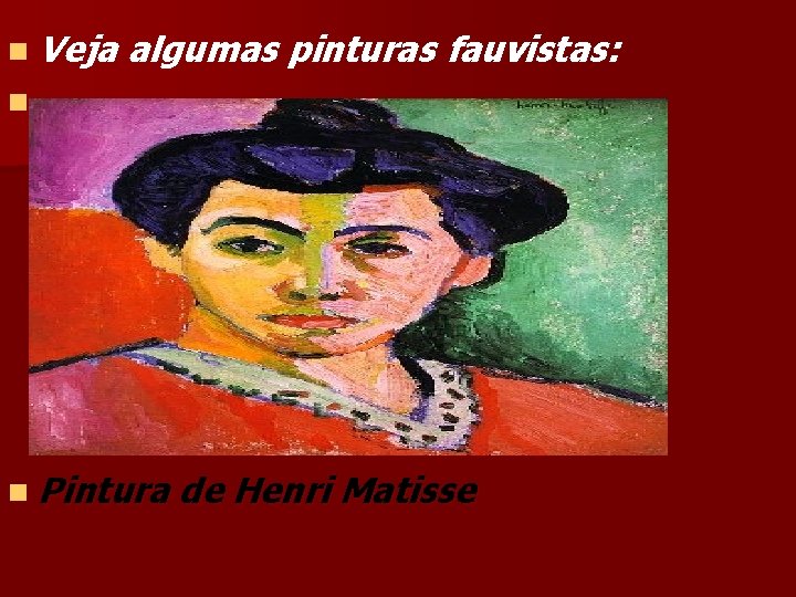 n Veja algumas pinturas fauvistas: n n Pintura de Henri Matisse 