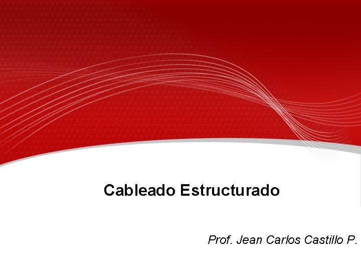Cableado Estructurado Prof. Jean Carlos Castillo P. 