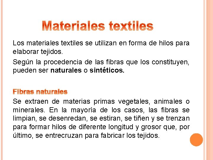Los materiales textiles se utilizan en forma de hilos para elaborar tejidos. Según la