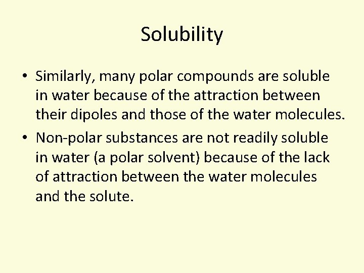 Solubility • Similarly, many polar compounds are soluble in water because of the attraction