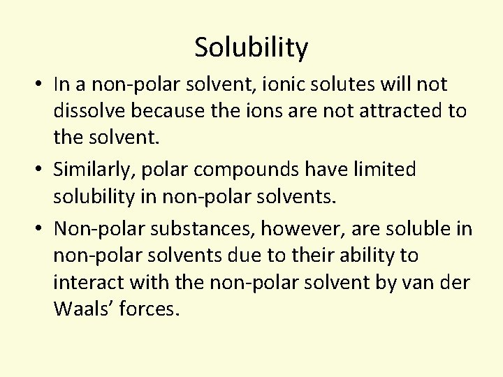 Solubility • In a non-polar solvent, ionic solutes will not dissolve because the ions