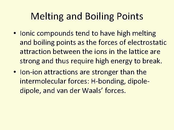 Melting and Boiling Points • Ionic compounds tend to have high melting and boiling