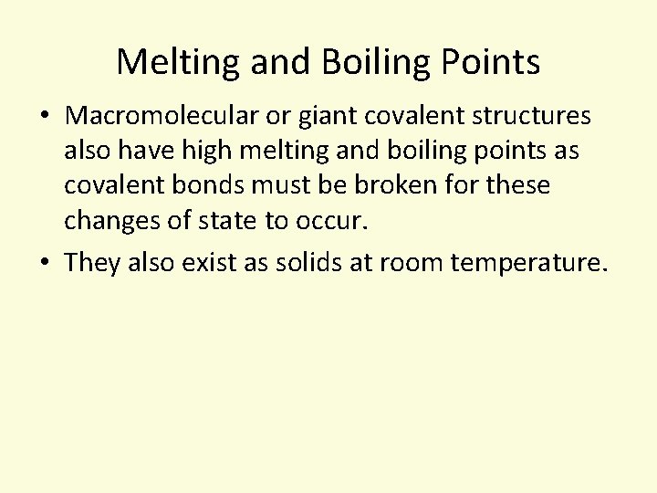 Melting and Boiling Points • Macromolecular or giant covalent structures also have high melting