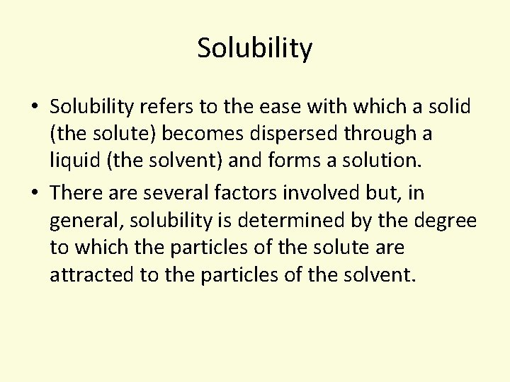 Solubility • Solubility refers to the ease with which a solid (the solute) becomes