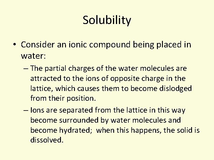 Solubility • Consider an ionic compound being placed in water: – The partial charges