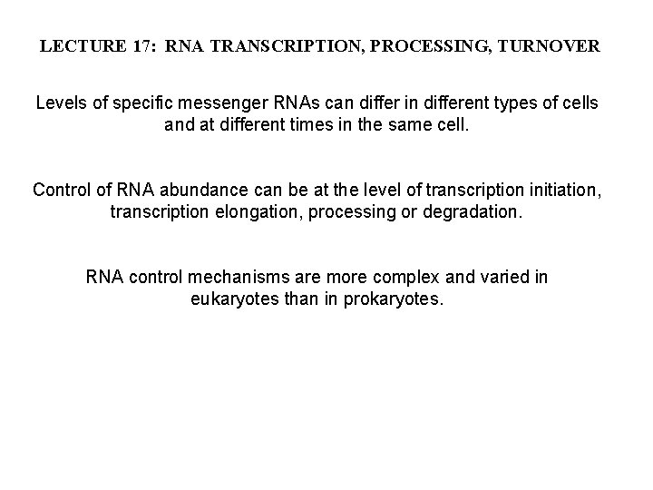 LECTURE 17: RNA TRANSCRIPTION, PROCESSING, TURNOVER Levels of specific messenger RNAs can differ in
