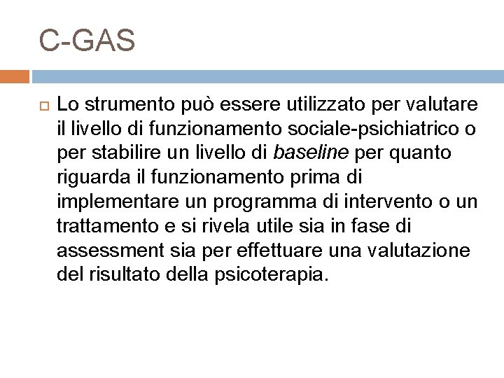 C-GAS Lo strumento può essere utilizzato per valutare il livello di funzionamento sociale-psichiatrico o