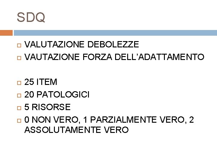 SDQ VALUTAZIONE DEBOLEZZE VAUTAZIONE FORZA DELL’ADATTAMENTO 25 ITEM 20 PATOLOGICI 5 RISORSE 0 NON