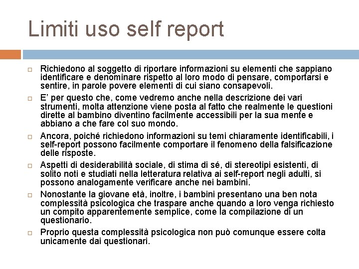 Limiti uso self report Richiedono al soggetto di riportare informazioni su elementi che sappiano