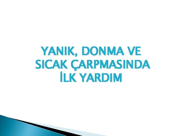 YANIK, DONMA VE SICAK ÇARPMASINDA İLK YARDIM 