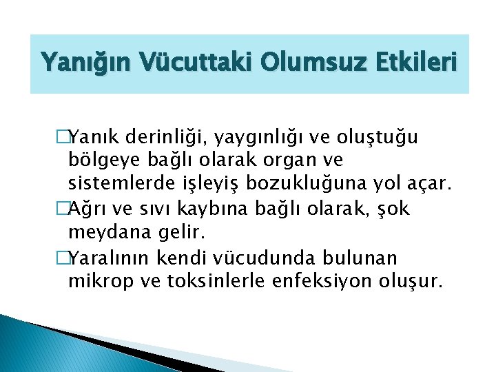 Yanığın Vücuttaki Olumsuz Etkileri �Yanık derinliği, yaygınlığı ve oluştuğu bölgeye bağlı olarak organ ve