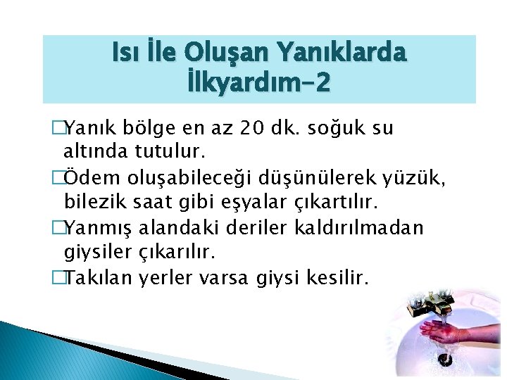 Isı İle Oluşan Yanıklarda İlkyardım-2 �Yanık bölge en az 20 dk. soğuk su altında