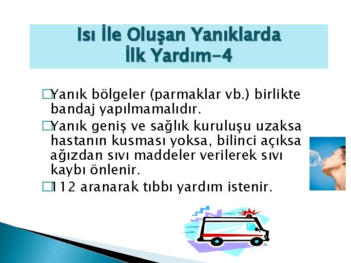 Isı İle Oluşan Yanıklarda İlk Yardım-4 �Yanık bölgeler (parmaklar vb. ) birlikte bandaj yapılmamalıdır.