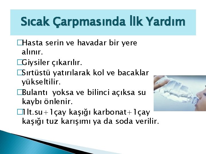 Sıcak Çarpmasında İlk Yardım �Hasta serin ve havadar bir yere alınır. �Giysiler çıkarılır. �Sırtüstü