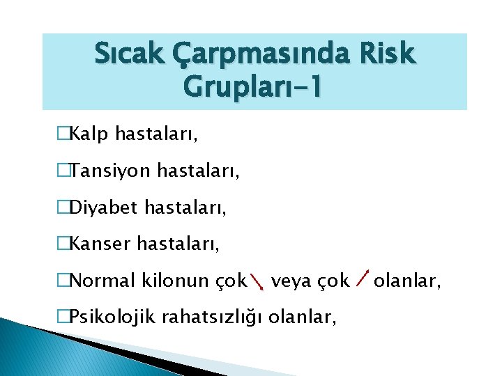 Sıcak Çarpmasında Risk Grupları-1 �Kalp hastaları, �Tansiyon hastaları, �Diyabet hastaları, �Kanser hastaları, �Normal kilonun