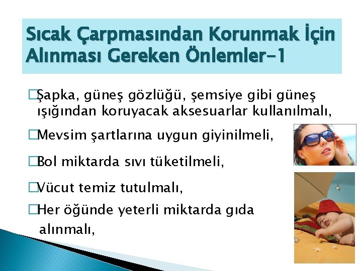 Sıcak Çarpmasından Korunmak İçin Alınması Gereken Önlemler-1 �Şapka, güneş gözlüğü, şemsiye gibi güneş ışığından