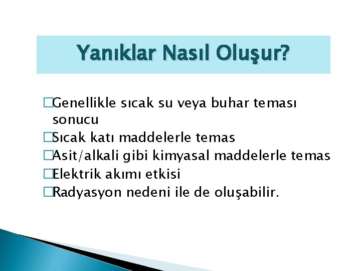 Yanıklar Nasıl Oluşur? �Genellikle sıcak su veya buhar teması sonucu �Sıcak katı maddelerle temas