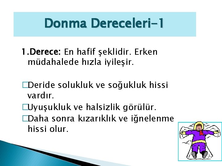 Donma Dereceleri-1 1. Derece: En hafif şeklidir. Erken müdahalede hızla iyileşir. �Deride solukluk ve