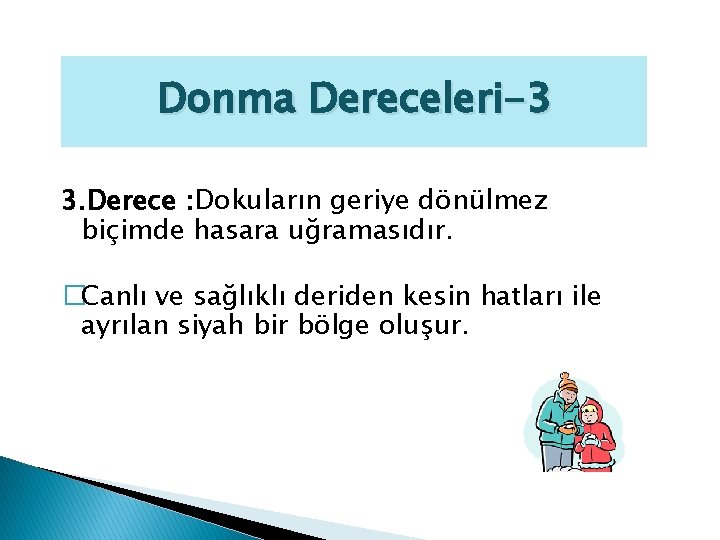 Donma Dereceleri-3 3. Derece : Dokuların geriye dönülmez biçimde hasara uğramasıdır. �Canlı ve sağlıklı