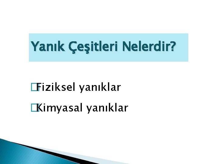 Yanık Çeşitleri Nelerdir? �Fiziksel yanıklar �Kimyasal yanıklar 