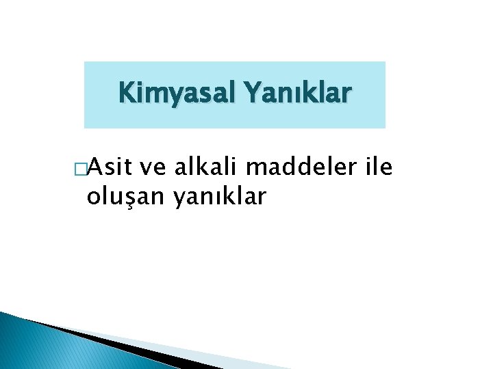 Kimyasal Yanıklar �Asit ve alkali maddeler ile oluşan yanıklar 