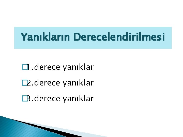 Yanıkların Derecelendirilmesi � 1. derece yanıklar � 2. derece yanıklar � 3. derece yanıklar
