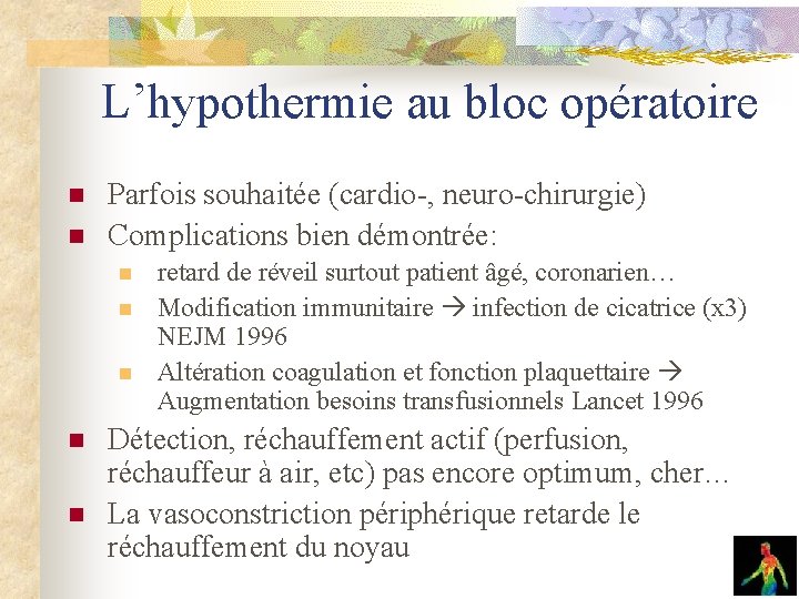 L’hypothermie au bloc opératoire n n Parfois souhaitée (cardio-, neuro-chirurgie) Complications bien démontrée: n L’hypothermie au bloc opératoire n n Parfois souhaitée (cardio-, neuro-chirurgie) Complications bien démontrée: n