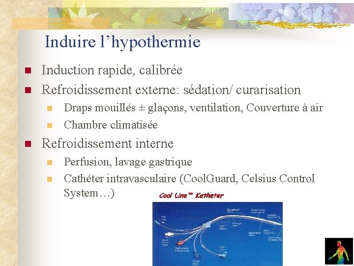 Induire l’hypothermie n n Induction rapide, calibrée Refroidissement externe: sédation/ curarisation n Draps mouillés Induire l’hypothermie n n Induction rapide, calibrée Refroidissement externe: sédation/ curarisation n Draps mouillés