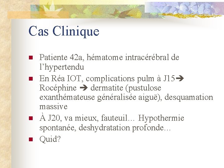 Cas Clinique n n Patiente 42 a, hématome intracérébral de l’hypertendu En Réa IOT, Cas Clinique n n Patiente 42 a, hématome intracérébral de l’hypertendu En Réa IOT,
