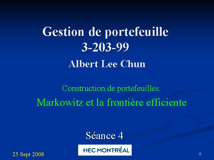 Gestion de portefeuille 3 -203 -99 Albert Lee Chun Construction de portefeuilles: Markowitz et