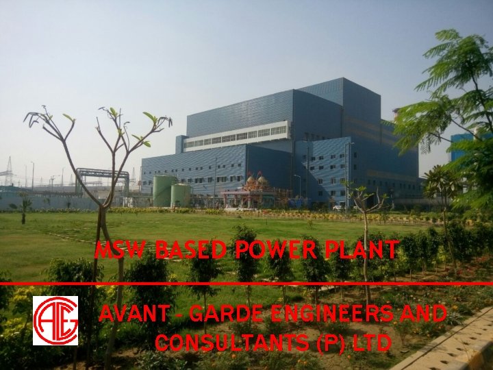 MSW BASED POWER PLANT AVANT - GARDE ENGINEERS AND CONSULTANTS (P) LTD 