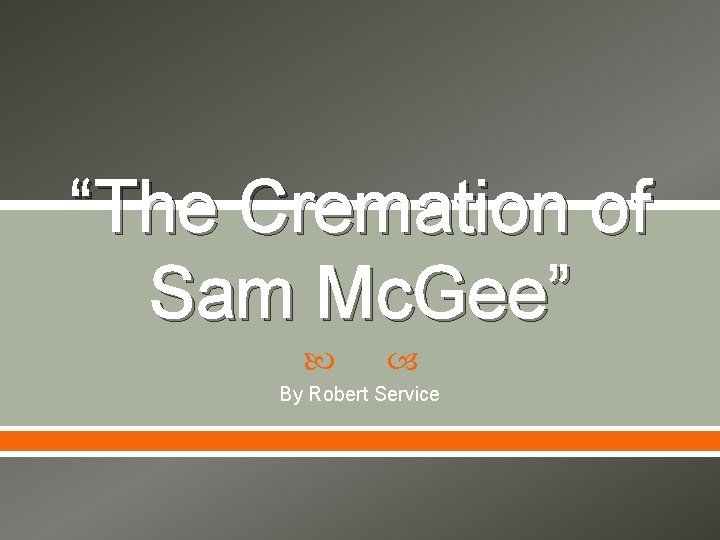 “The Cremation of Sam Mc. Gee” By Robert Service 