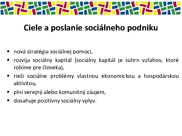 Ciele a poslanie sociálneho podniku § nová stratégia sociálnej pomoci, § rozvíja sociálny kapitál