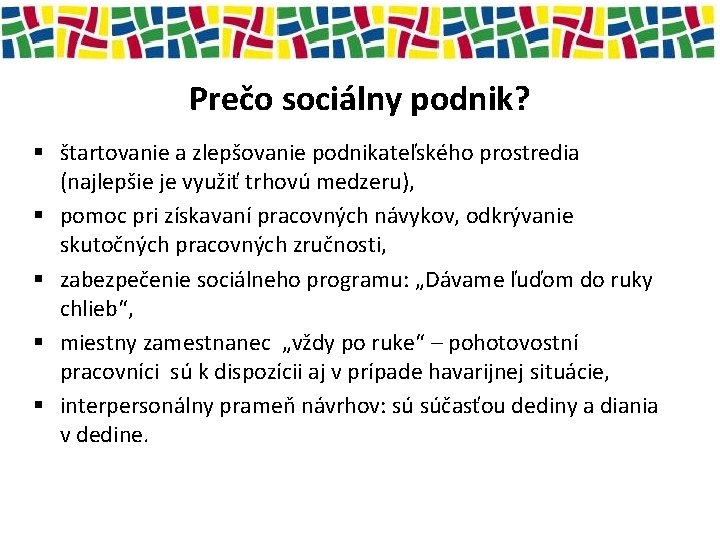 Prečo sociálny podnik? § štartovanie a zlepšovanie podnikateľského prostredia (najlepšie je využiť trhovú medzeru),