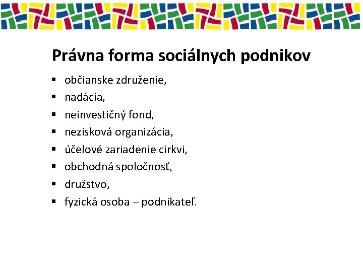 Právna forma sociálnych podnikov § § § § občianske združenie, nadácia, neinvestičný fond, nezisková