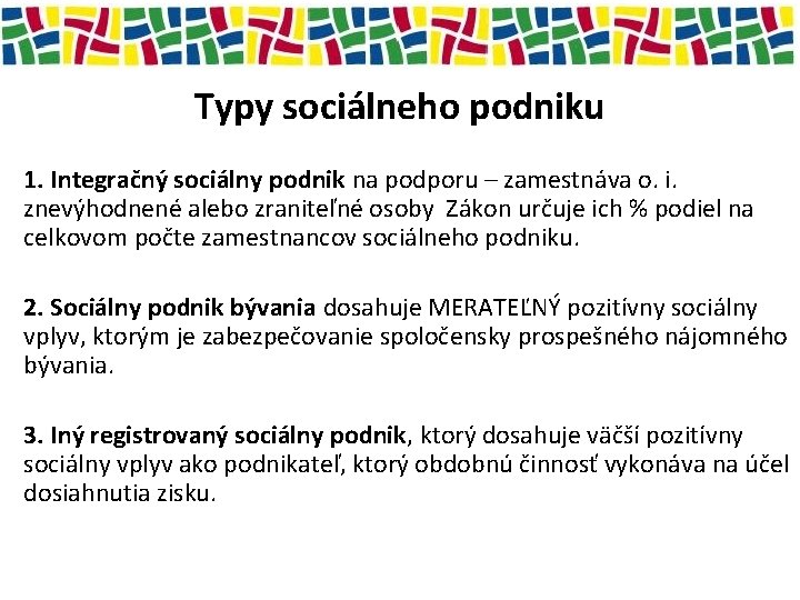 Typy sociálneho podniku 1. Integračný sociálny podnik na podporu – zamestnáva o. i. znevýhodnené