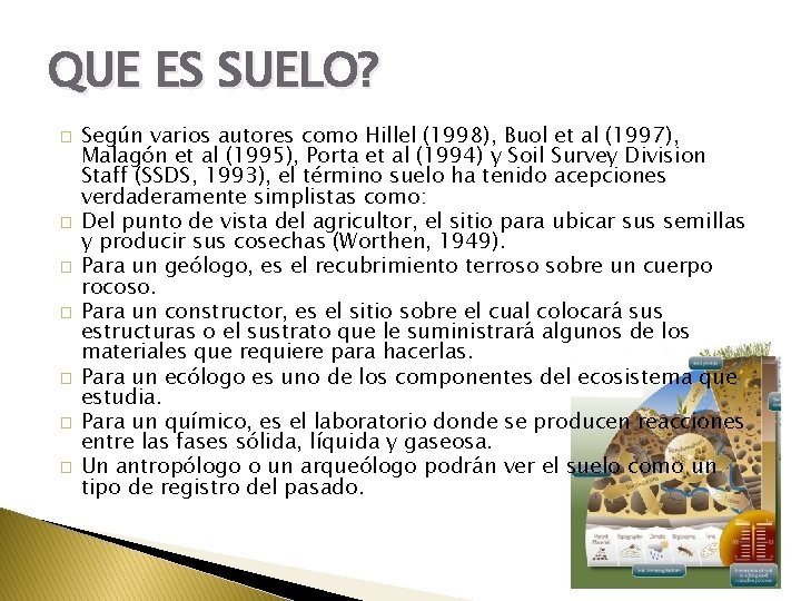 QUE ES SUELO? � � � � Según varios autores como Hillel (1998), Buol
