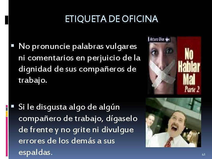 ETIQUETA DE OFICINA No pronuncie palabras vulgares ni comentarios en perjuicio de la dignidad