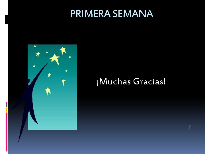 PRIMERA SEMANA ¡Muchas Gracias! r 