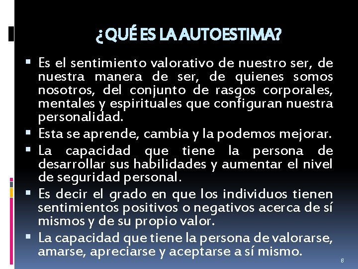 ¿QUÉ ES LA AUTOESTIMA? Es el sentimiento valorativo de nuestro ser, de nuestra manera