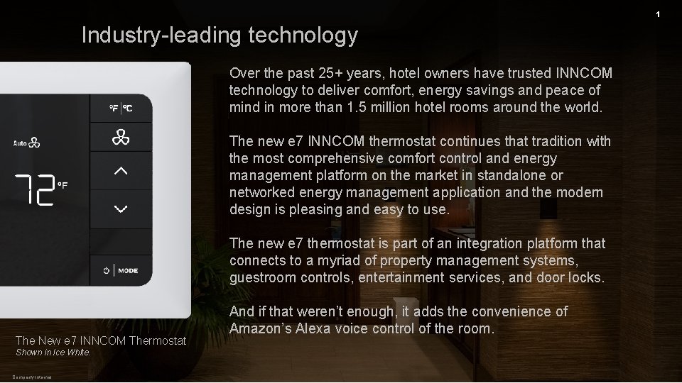 1 Industry-leading technology Over the past 25+ years, hotel owners have trusted INNCOM technology