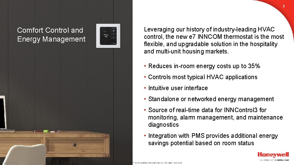 2 Comfort Control and Energy Management Leveraging our history of industry-leading HVAC control, the