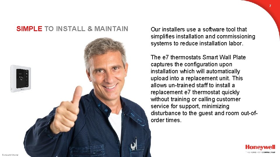 7 SIMPLE TO INSTALL & MAINTAIN Our installers use a software tool that simplifies
