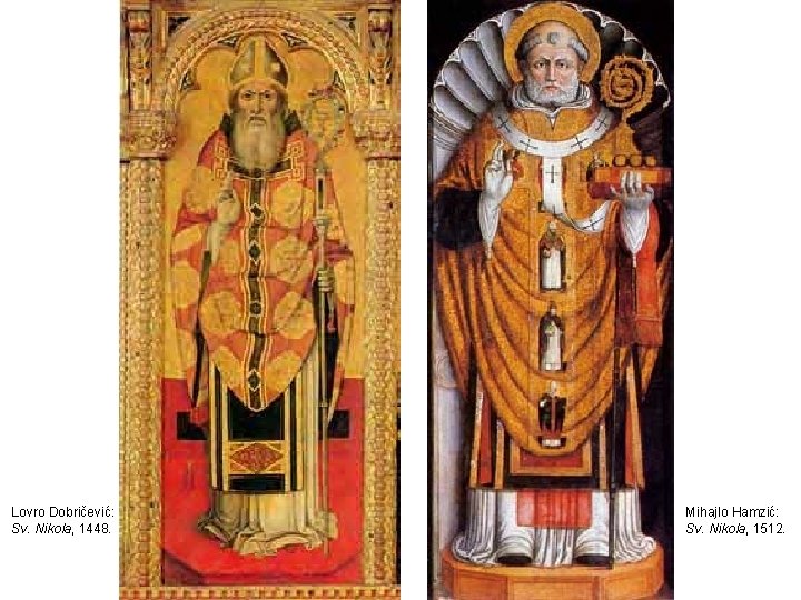 Lovro Dobričević: Sv. Nikola, 1448. Mihajlo Hamzić: Sv. Nikola, 1512. 