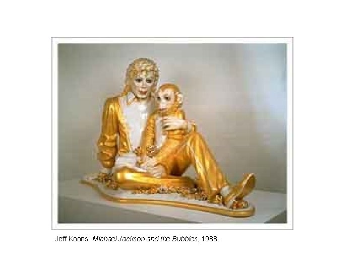 Jeff Koons: Michael Jackson and the Bubbles, 1988. 