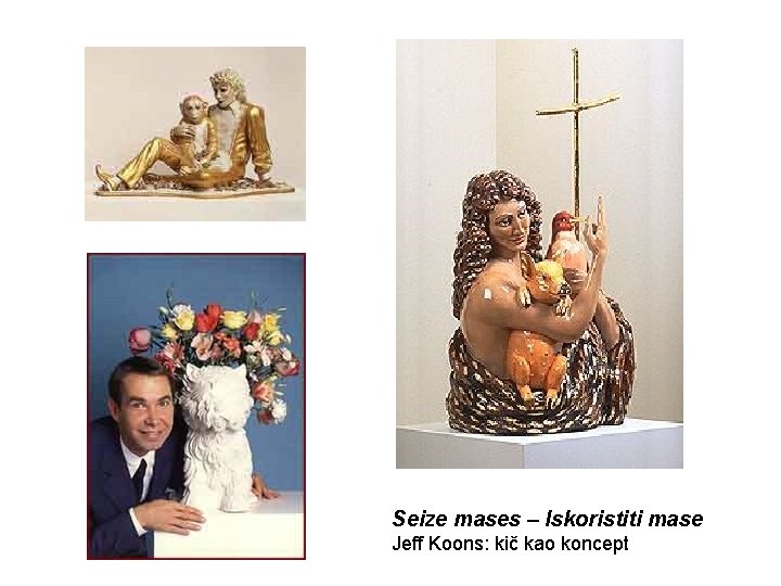 Seize mases – Iskoristiti mase Jeff Koons: kič kao koncept 