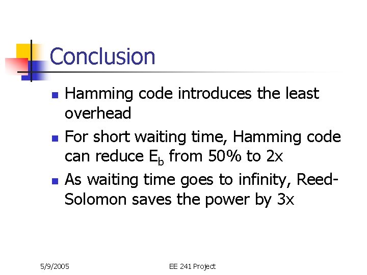 Conclusion n Hamming code introduces the least overhead For short waiting time, Hamming code