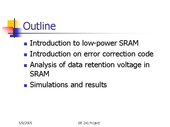 Outline n n Introduction to low-power SRAM Introduction on error correction code Analysis of