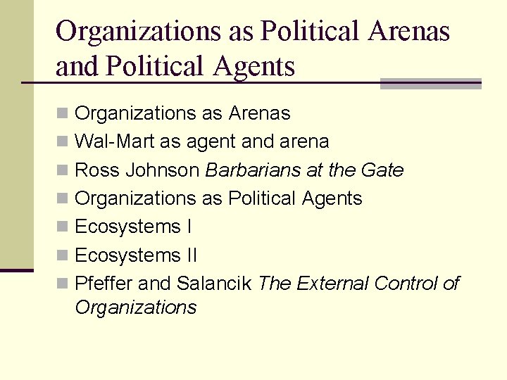 Organizations as Political Arenas and Political Agents n Organizations as Arenas n Wal-Mart as